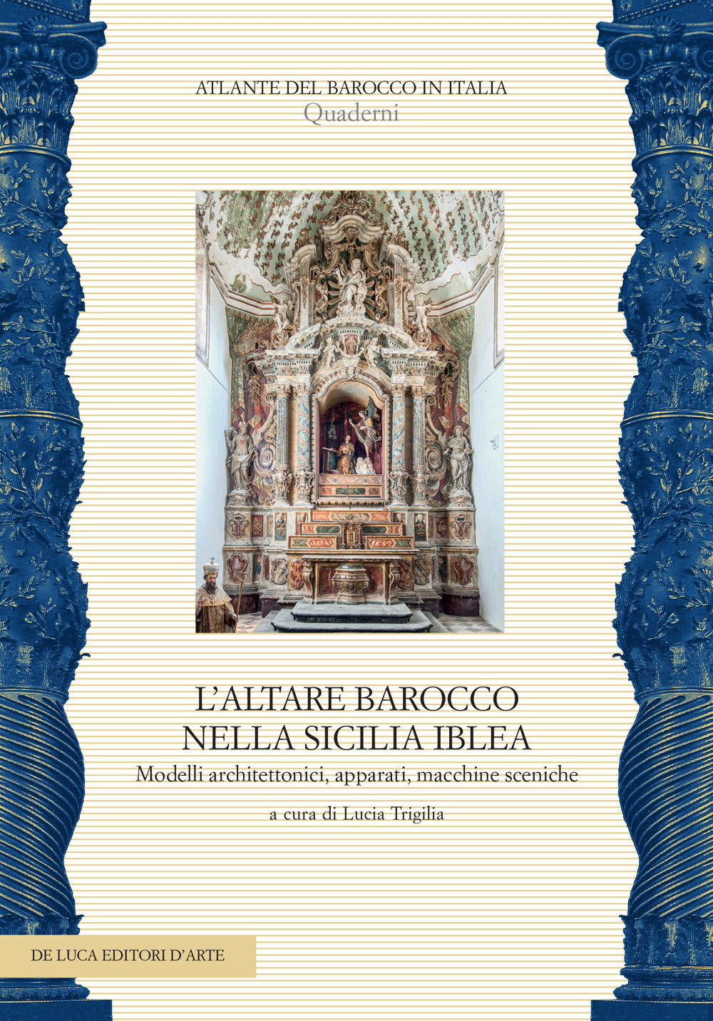 L'altare Barocco Nella Sicilia Iblea. Modelli Architettonici, Apparati, Macchine Sceniche -