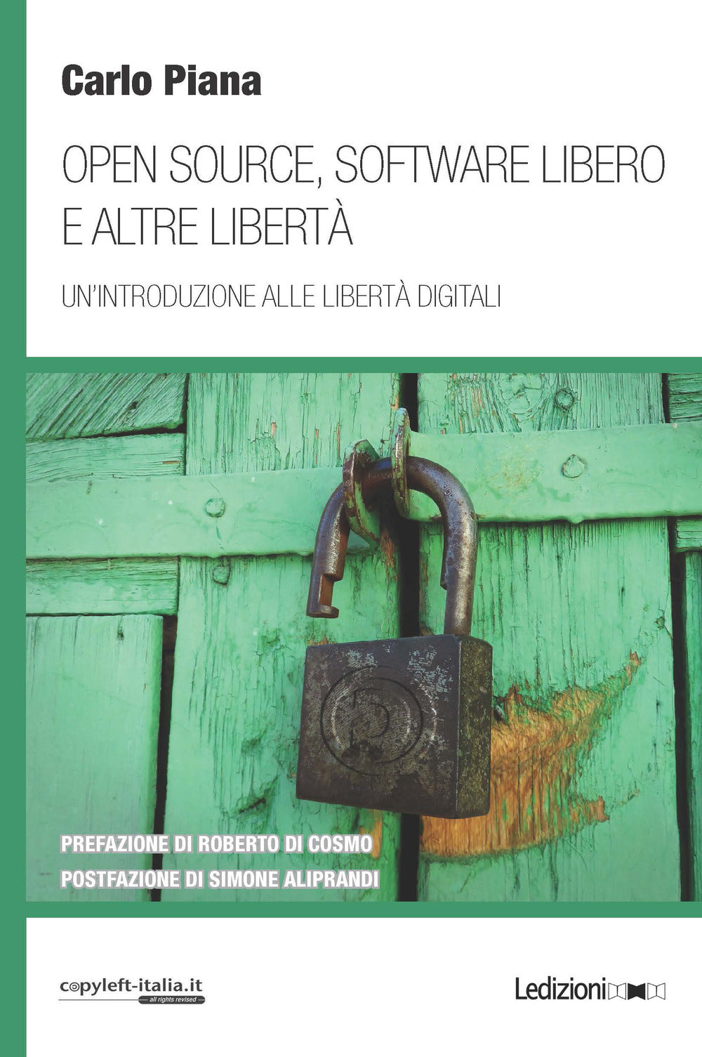 Open Source, Software Libero e Altre Liberta. Un'introduzione Alle Liberta Digitali - Piana, Carlo