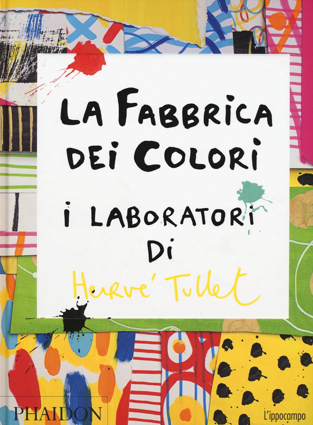 Fabbrica Dei Colori. I Laboratori Di Herve' Tullet (la) - Tullet Herve'