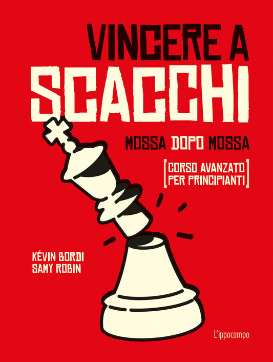 Vincere A Scacchi. Mossa Dopo Mossa (corso Avanzato Per Principianti) - Bordi Kevin; Robin Samy; Cesetti C. (cur.)
