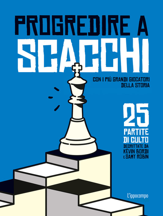 Progredire A Scacchi. Con I Piu' Grandi Giocatori Della Storia. 25 Partite Di Cu - Bordi Kevin; Robin Samy