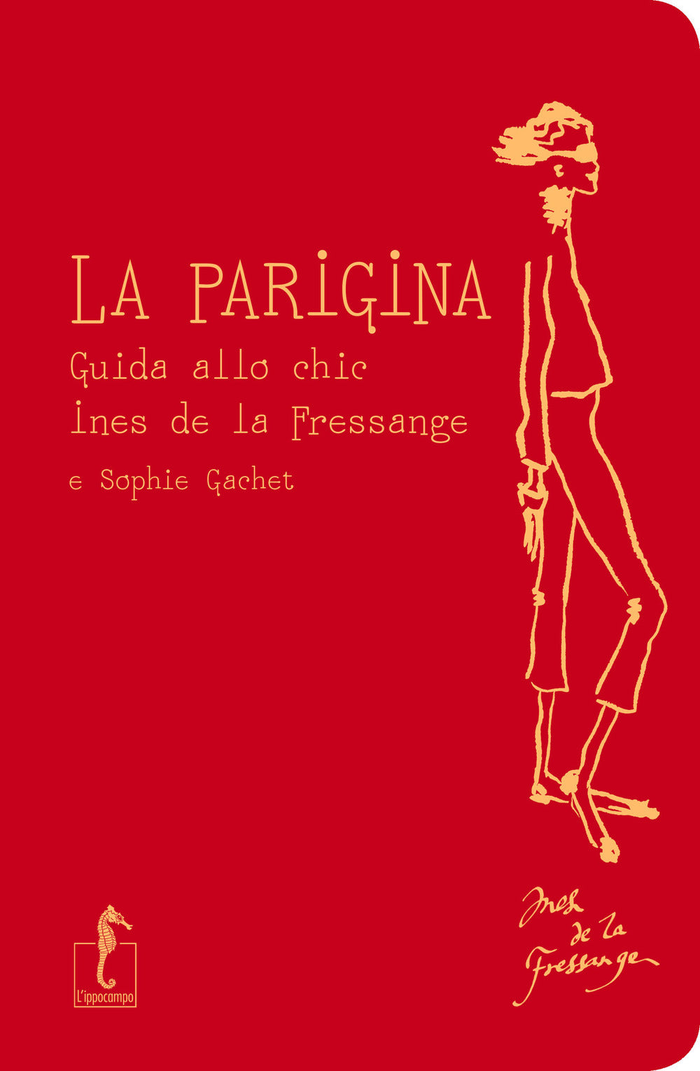 Parigina. Guida Allo Chic (la) - La Fressange Ines De; Gachet Sophie