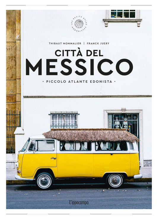 Citta' Del Messico. Piccolo Atlante Edonista - Mommalier Thibault; Juery Franck