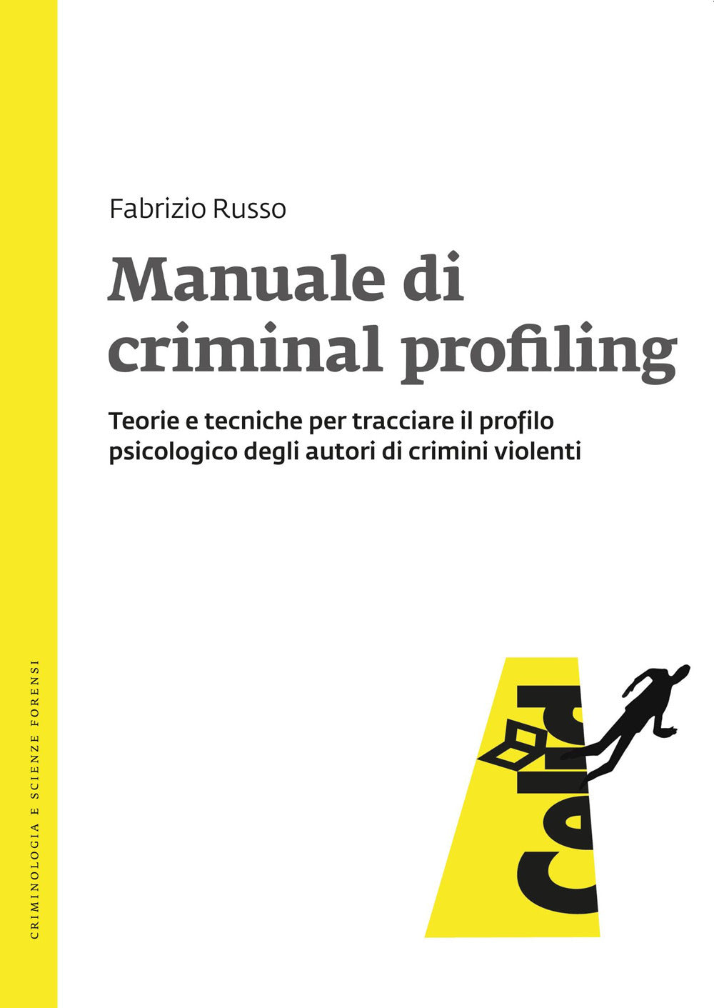 Manuale Di Criminal Profiling. Teorie e Tecniche Per Tracciare Il Profilo Psicologico Degli Autori Di Crimini Violenti - Russo, Fabrizio