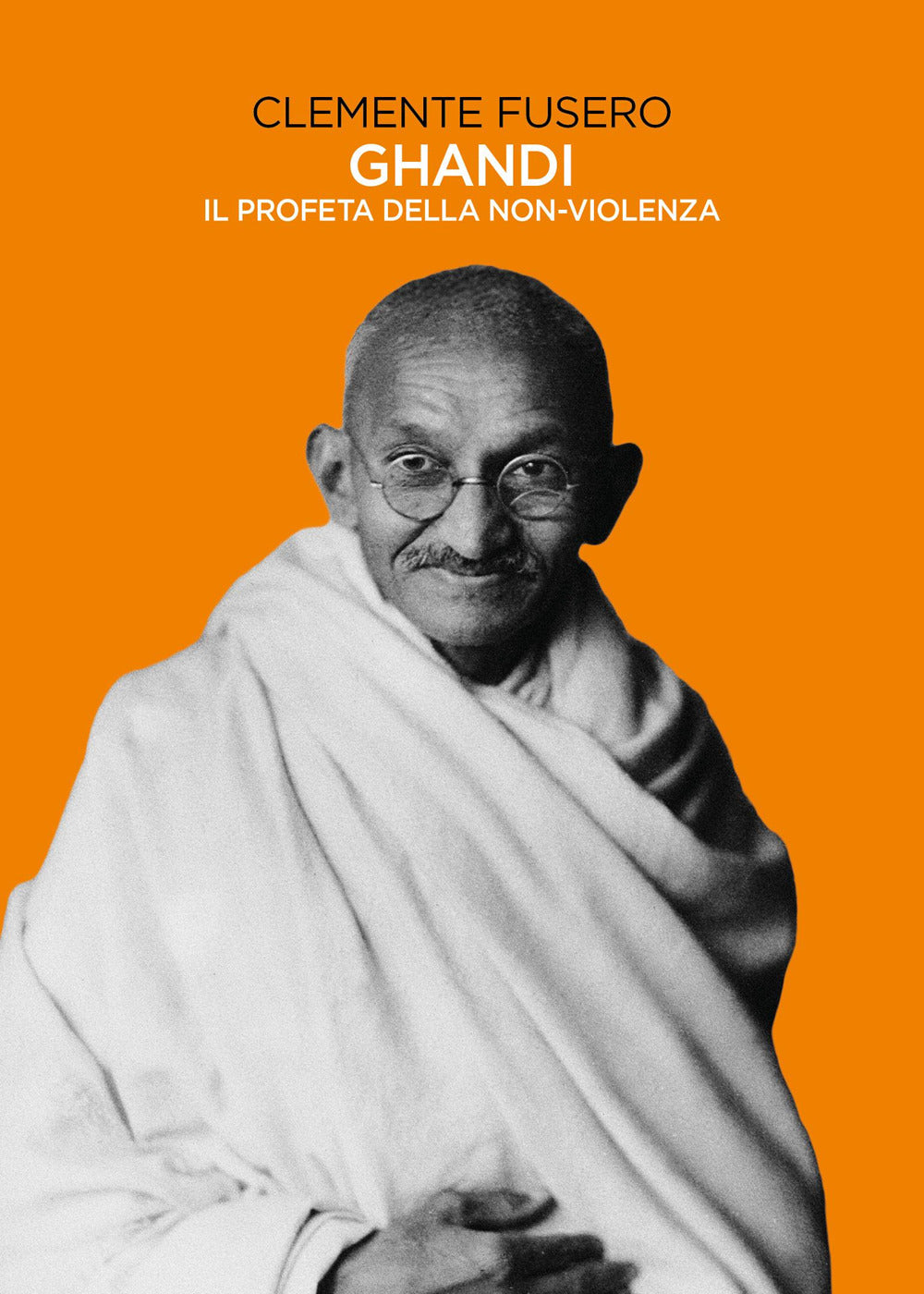 Gandhi. Il Profeta Della Non-violenza - Fusero, Clemente