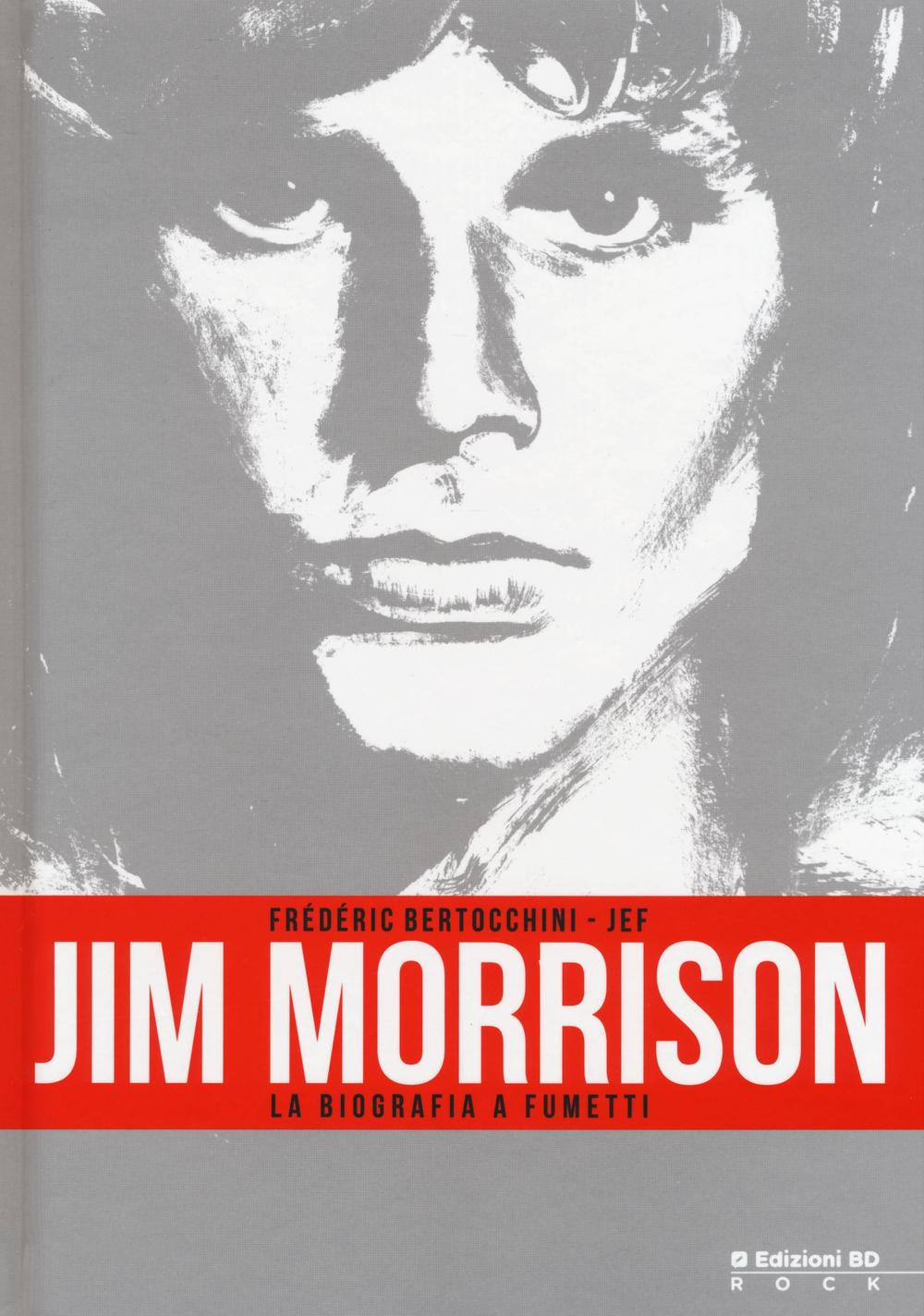 Jim Morrison. La Biografia A Fumetti - Bertocchini Frederic; Jef