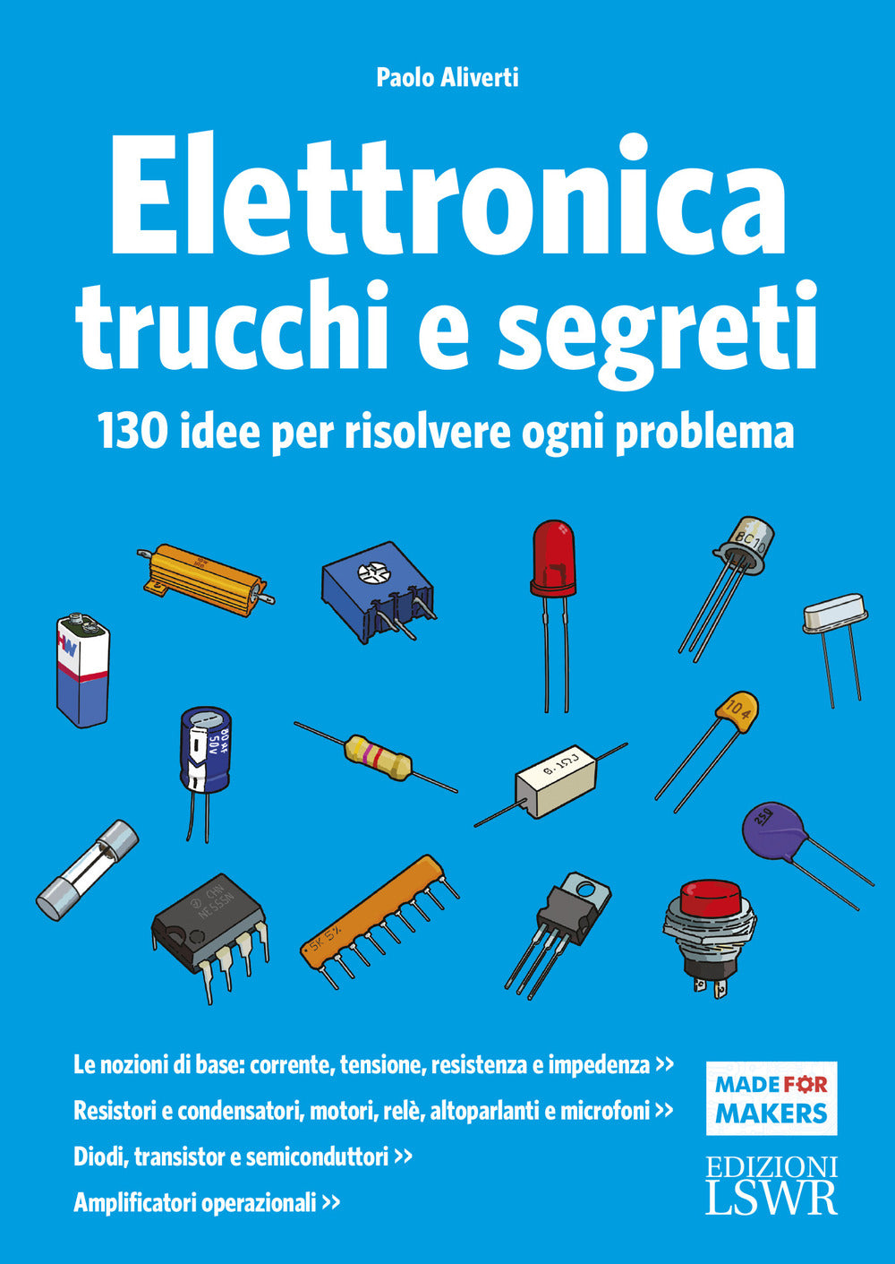 Elettronica Trucchi e Segreti. 130 Idee Per Risolvere Ogni Problema - Aliverti, Paolo