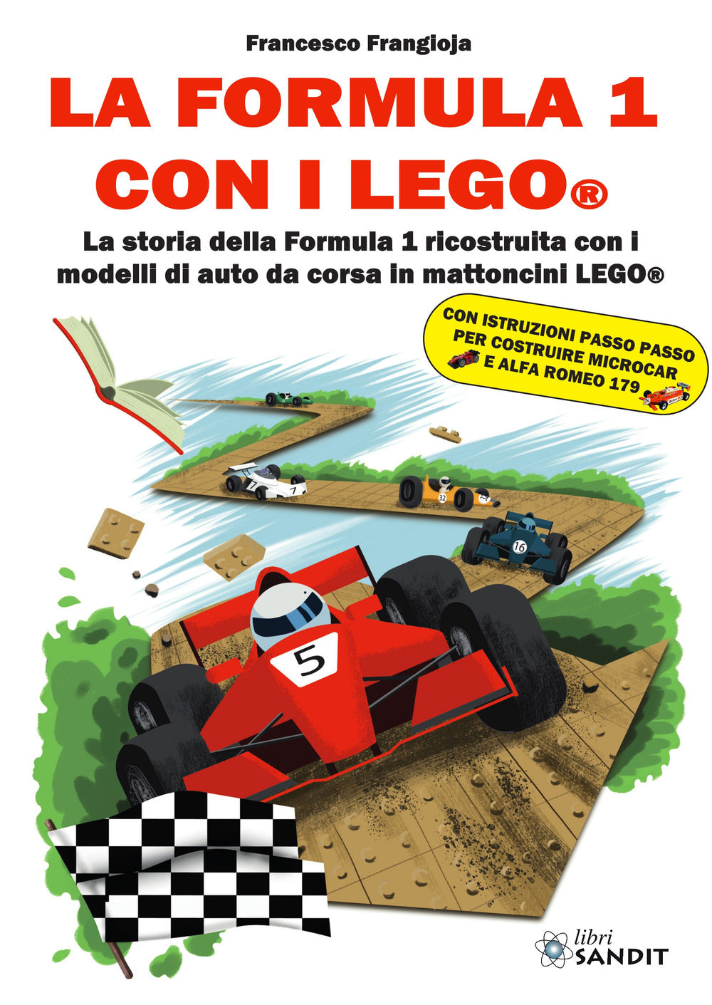 La Formula 1 Con i Lego®. La Storia Della Formula 1 Ricostruita Con i Modelli Di Auto Da Corsa In Mattoncini Lego® - Frangioja, Francesco