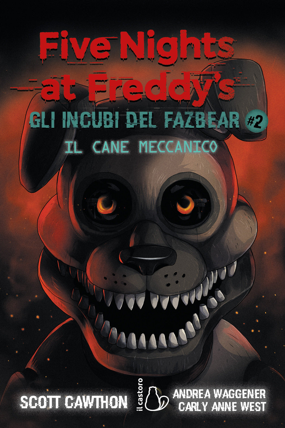 Cane Meccanico. Five Nights At Freddy's. Gli Incubi Del Fazbear (il). Vol. 2 - Cawthon Scott; Carly Anne West; Waggener Andrea