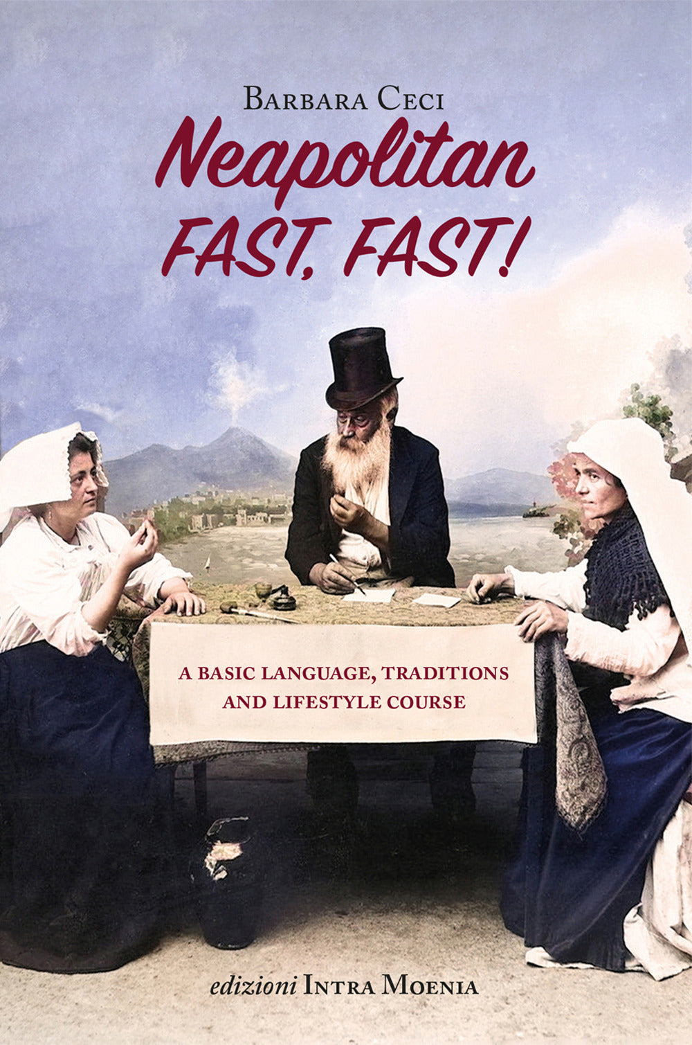 Neapolitan Fast, Fast! A Basic Language, Traditions And Lifestyle Course - Ceci, Barbara