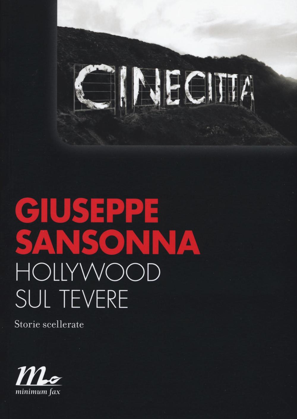 Hollywood Sul Tevere. Storie Scellerate - Sansonna Giuseppe