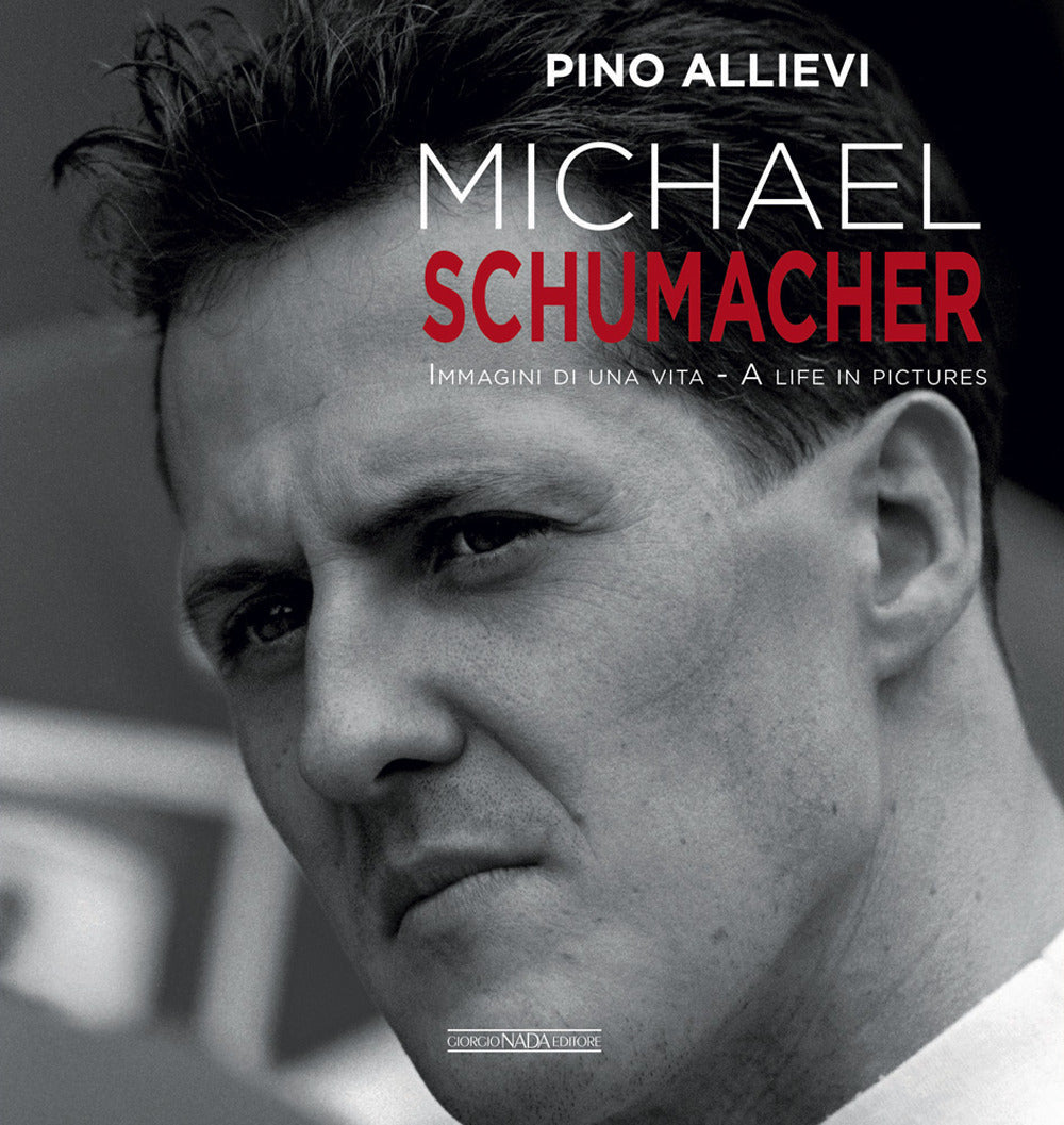 Michael Schumacher. Immagini Di Una Vita. Ediz. Italiana E Inglese - Allievi Pino