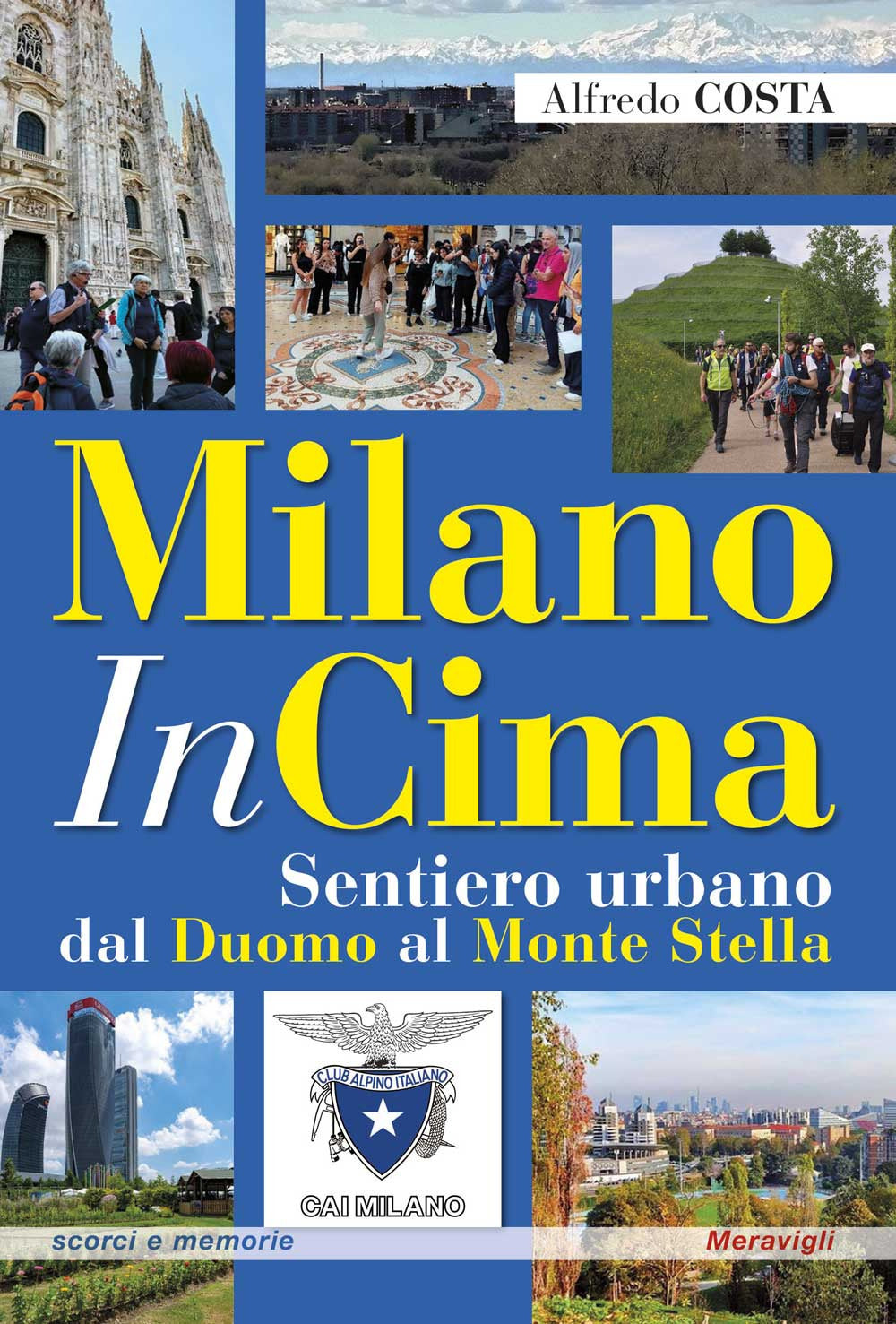 Milanoincima. Sentiero Urbano Dal Duomo Al Monte Stella - Costa, Alfredo