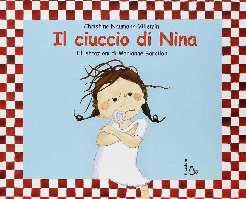 Ciuccio Di Nina. Ediz. Illustrata (il) - Naumann-villemin Christine; Barcilon Marianne
