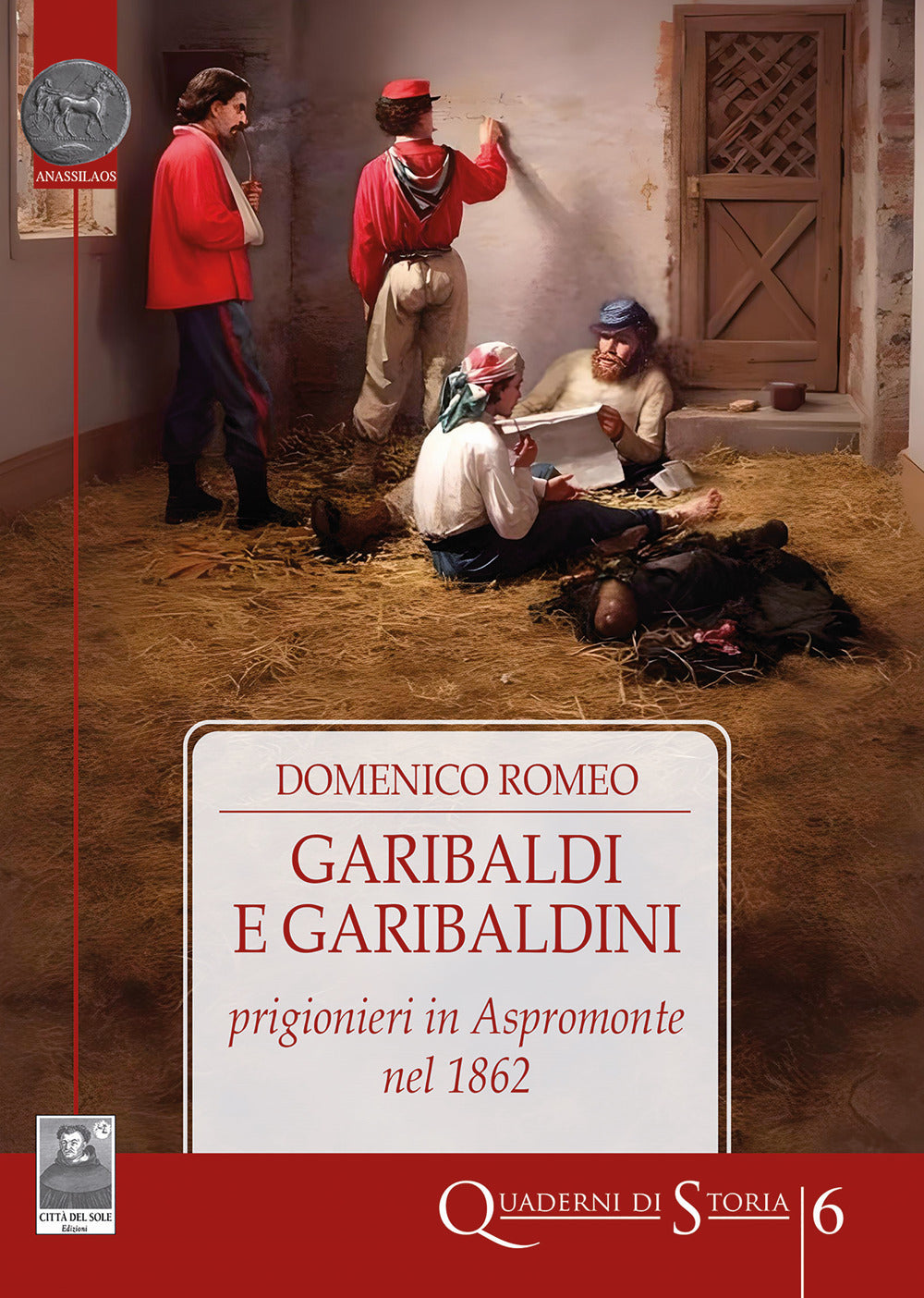 Garibaldi e Garibaldini Prigionieri In Aspromonte Nel 1862 - Romeo, Domenico