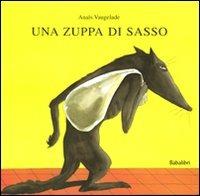 Zuppa Di Sasso. Ediz. Illustrata (una) - Vaugelade Anais