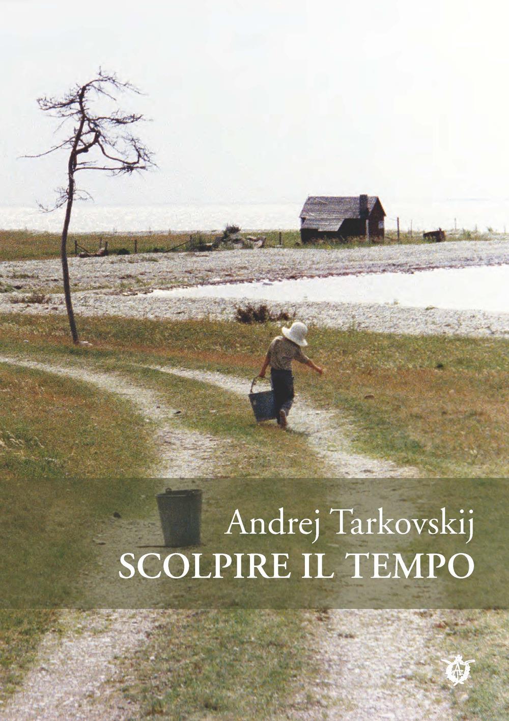 Scolpire Il Tempo. Riflessioni Sul Cinema - Tarkovskij Andrej; Tarkovskij A. A. (cur.)
