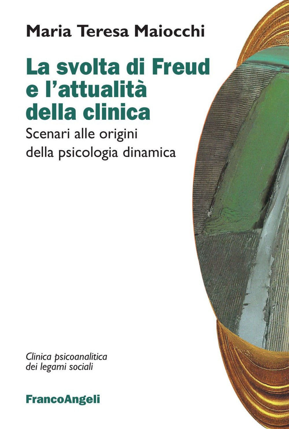 La Svolta Di Freud e L'attualita Della Clinica. Scenari Alle Origini Della Psicologia Dinamica - Maiocchi, Maria Teresa