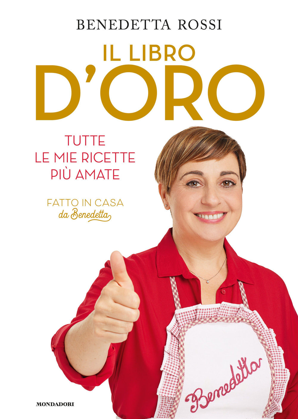 Libro D'oro. Tutte Le Mie Ricette Piu' Amate (il) - Rossi Benedetta
