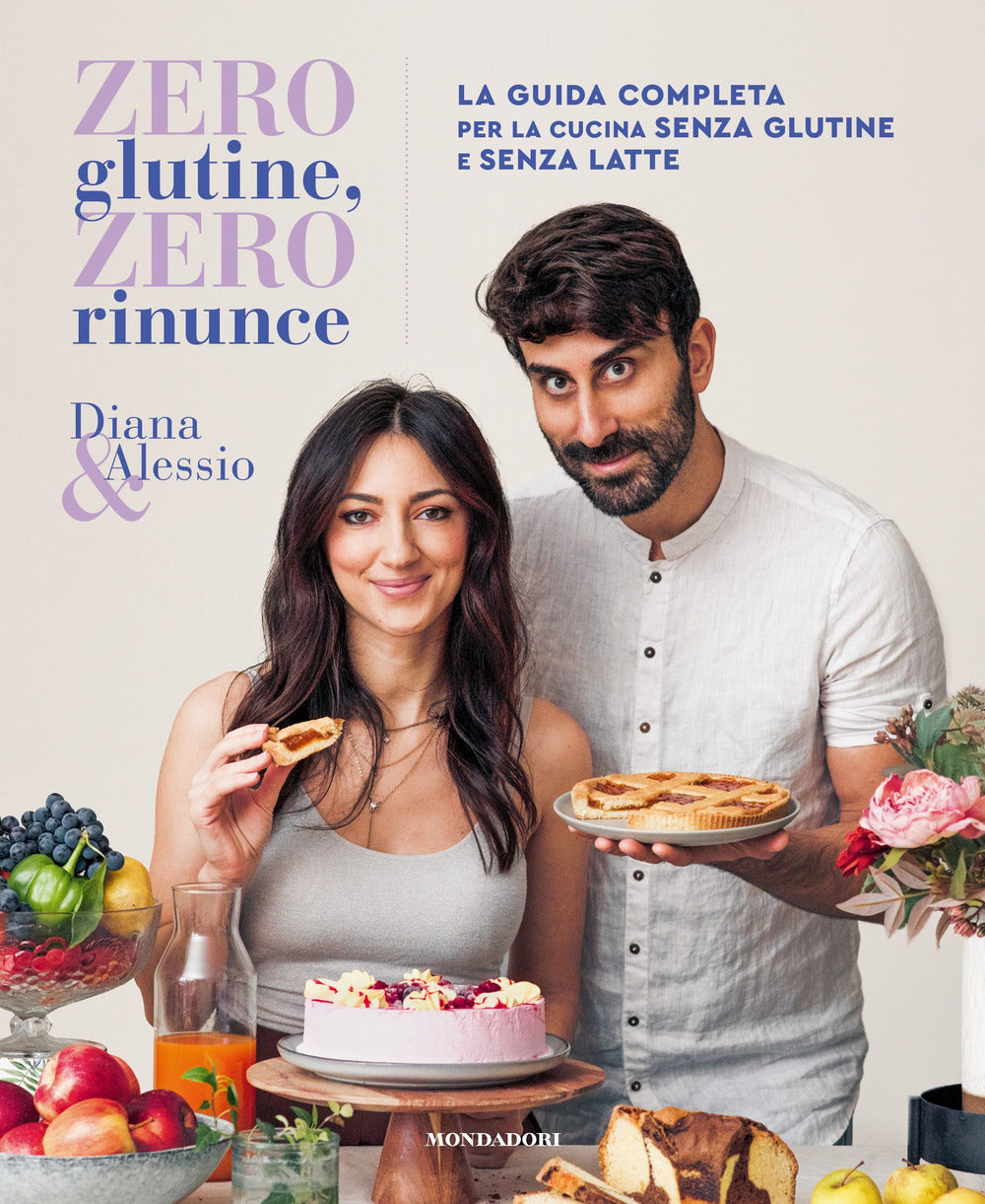 Zero Glutine, Zero Rinunce. La Guida Completa Per La Cucina Senza Glutine E Senz - Diana & Alessio
