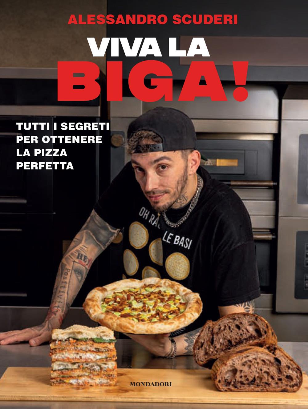 Viva La Biga! Tutti I Segreti Per Ottenere La Pizza Perfetta - Scuderi Alessandro
