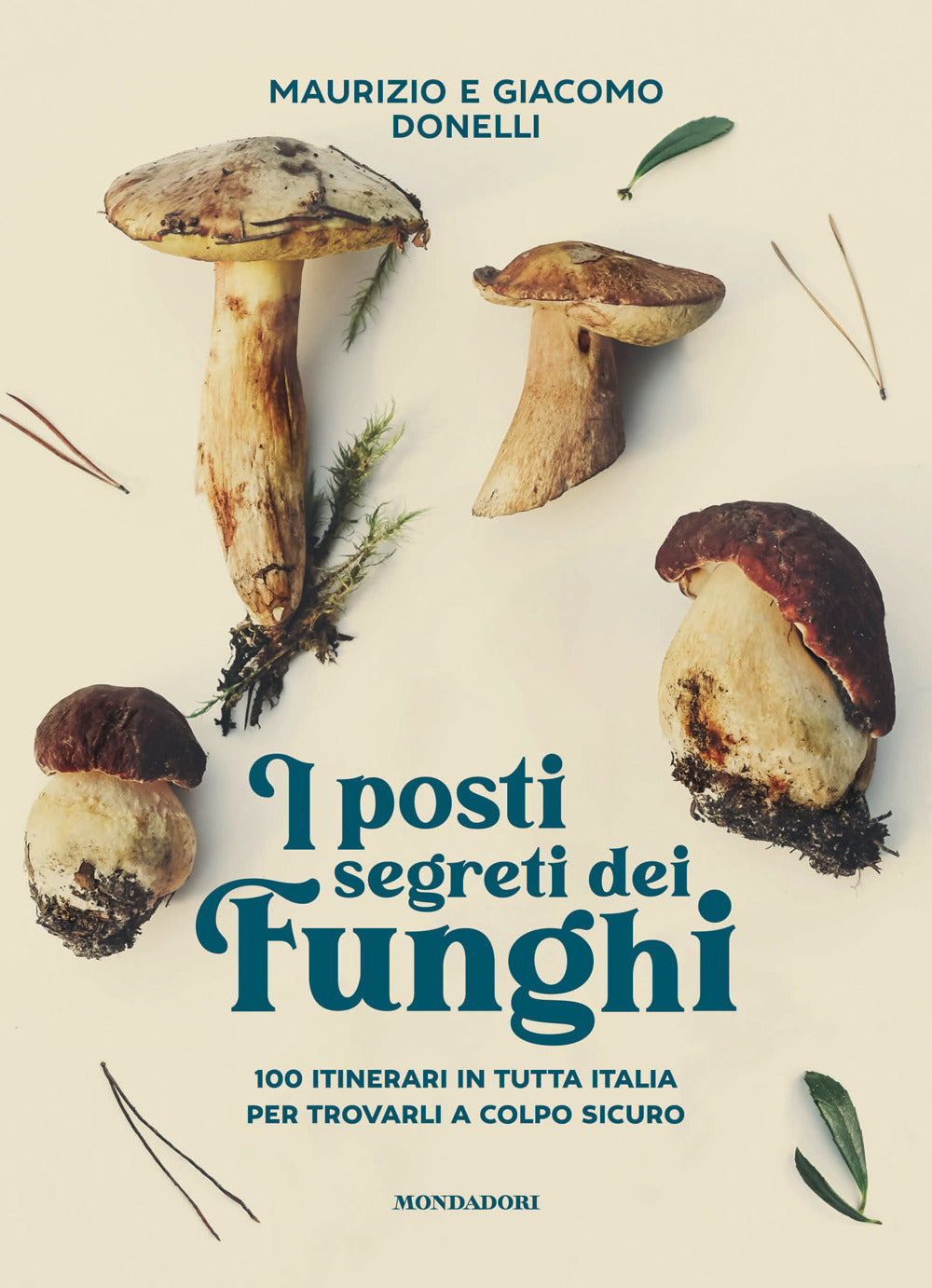 I Posti Segreti Dei Funghi. 100 Itinerari In Tutta Italia Per Trovarli a Colpo Sicuro - Donelli, Giacomo;donelli, Maurizio