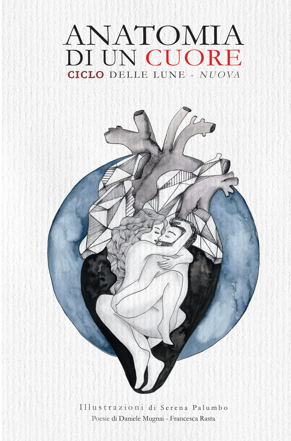 Anatomina Di Un Cuore. Ciclo Delle Lune-nuova - Rasta, Francesca;mugnai, Daniele