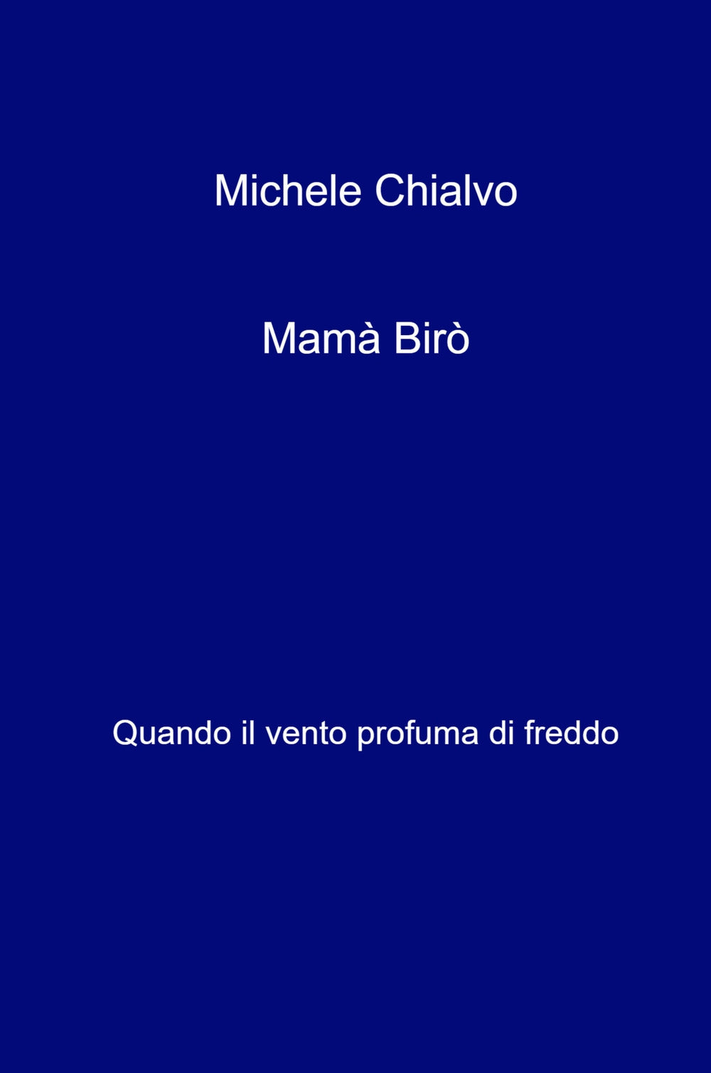 Mama Biro. Quando Il Vento Profuma Di Freddo - Michele Chialvo
