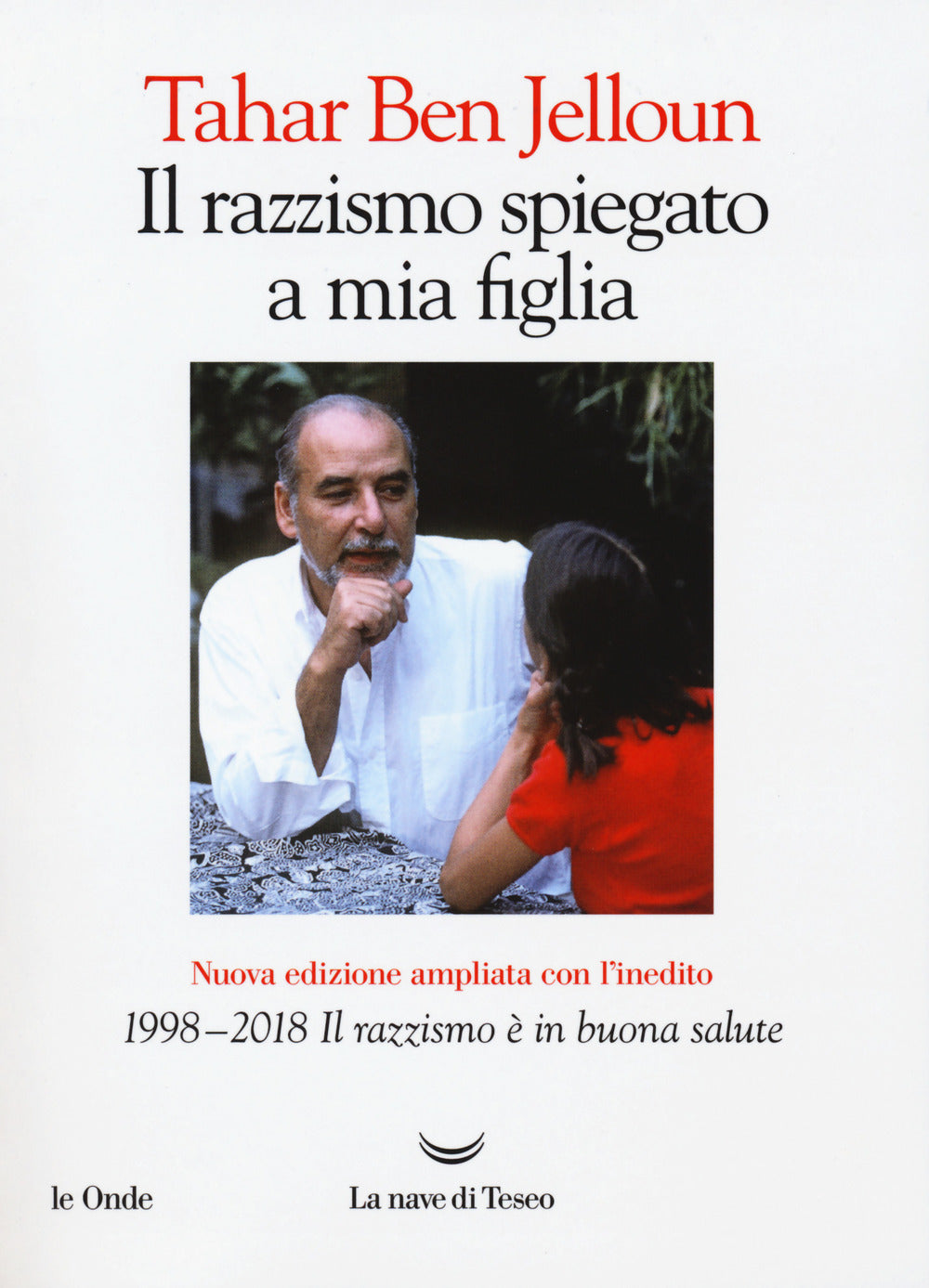 Razzismo Spiegato A Mia Figlia. Con ''1998-2018. Il Razzismo E' In Buona Salute''. - Ben Jelloun Tahar