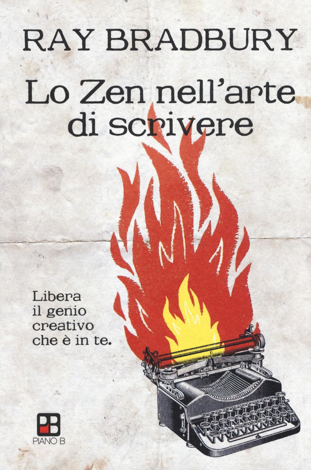 Zen Nell'arte Di Scrivere. Libera Il Genio Creativo Che E' In Te (lo) - Bradbury Ray