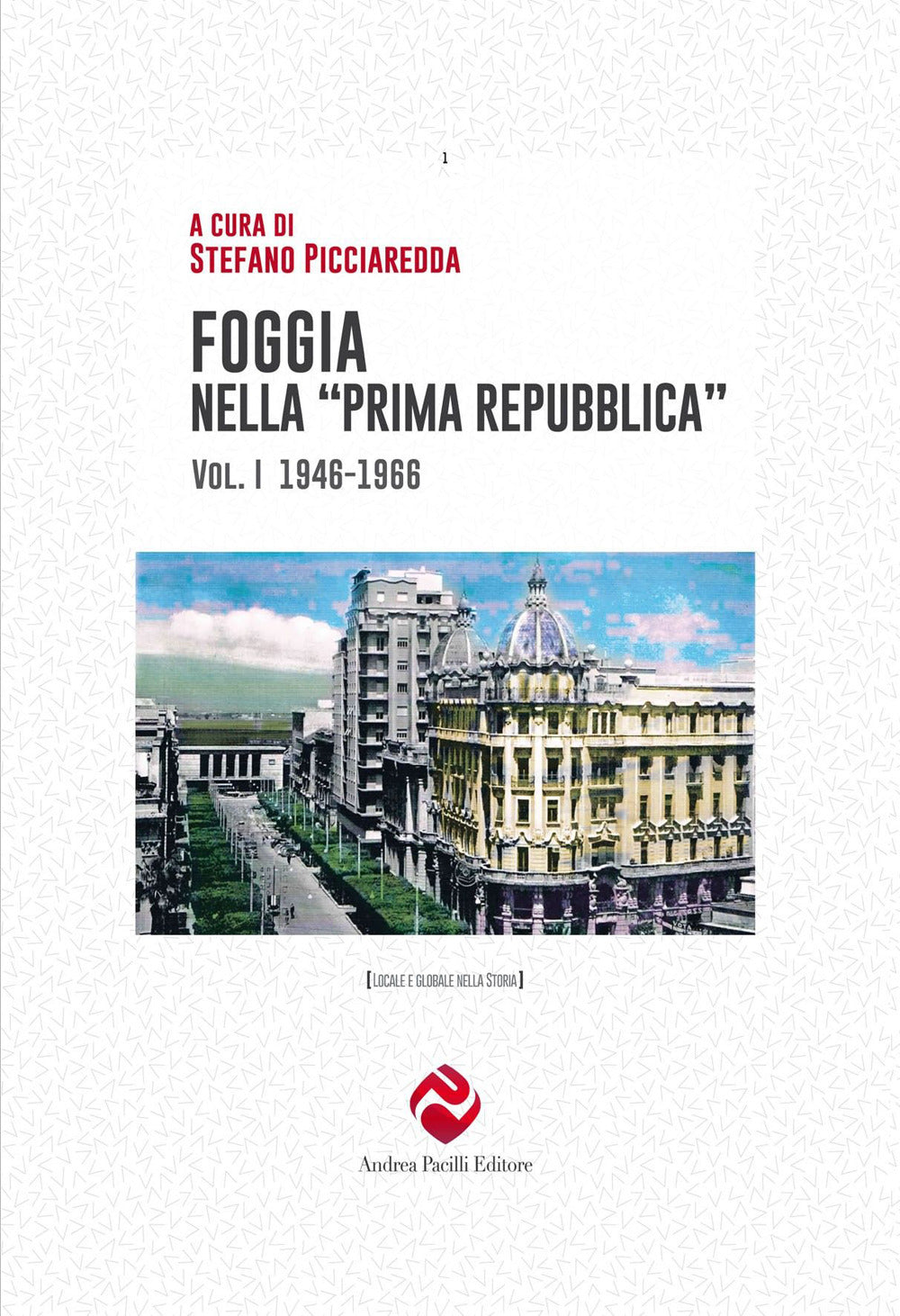 Foggia Nella ''prima Repubblica''. Vol. 1: 1946-1966 -