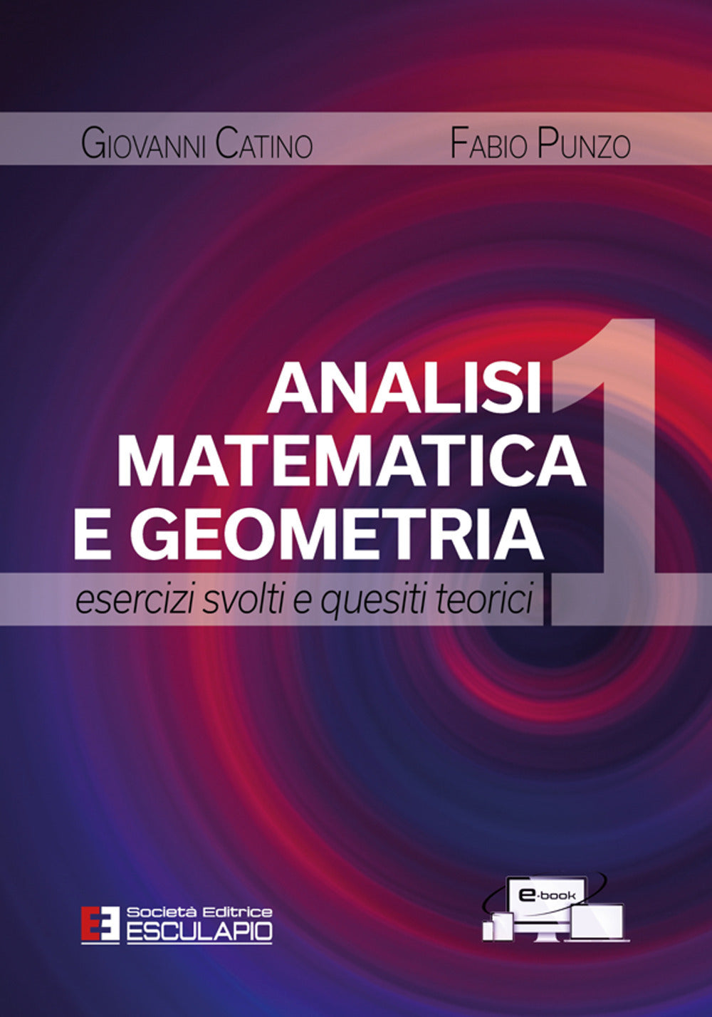 Analisi Matematica e Geometria 1. Esercizi Svolti e Quesiti Teorici - Catino, Giovanni;punzo, Fabio