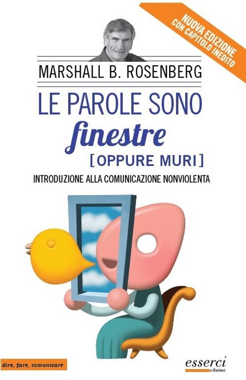Parole Sono Finestre (oppure Muri). Introduzione Alla Comunicazione Nonviolenta - Rosenberg Marshall Bertram; Costetti V. (cur.)