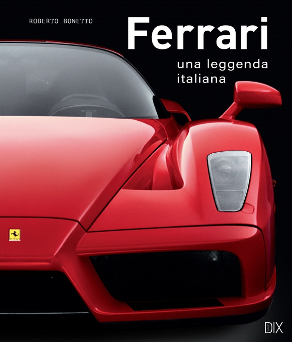 Ferrari. Una Leggenda Italiana. Ediz. A Colori - Bonetto Roberto