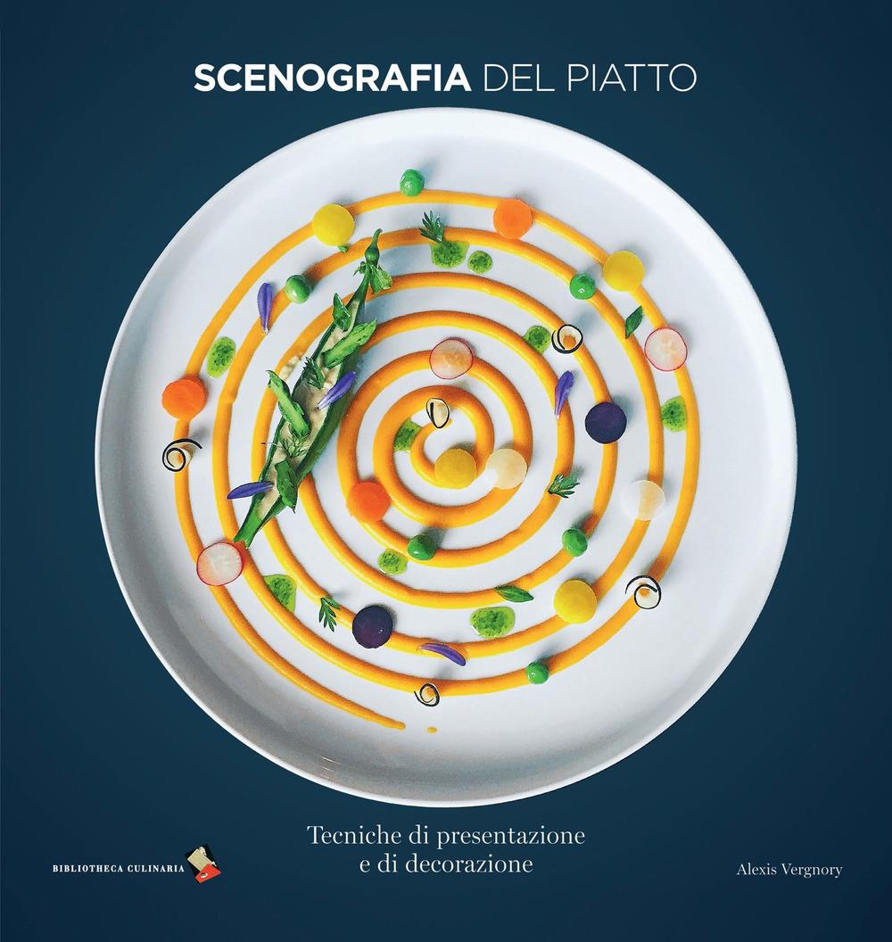 Scenografia Del Piatto. Tecniche Di Presentazione E Di Decorazione. Ediz. A Colo - Vergnory Alexis