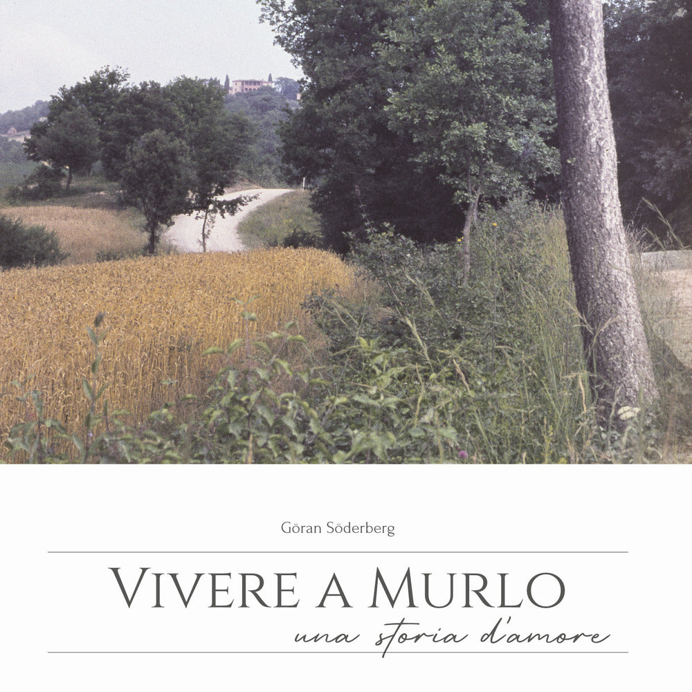 Vivere a Murlo. Una Storia D'amore. Ediz. Italiana e Inglese - Söderberg, Göran