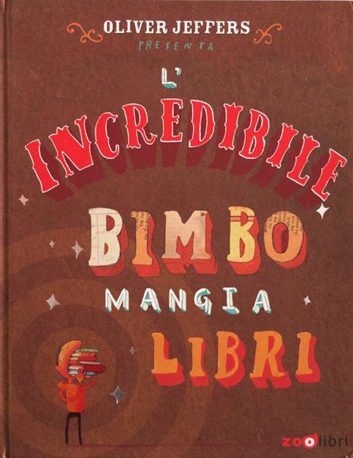 Incredibile Bimbo Mangia Libri. Libro Pop-up. Ediz. A Colori (l') - Jeffers Oliver