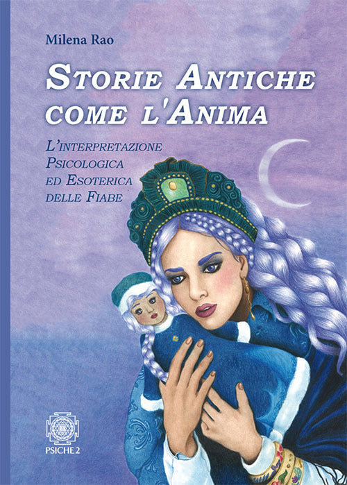Storie Antiche Come L’anima. L’interpretazione Psicologica Ed Esoterica Delle Fiabe - Rao, Milena