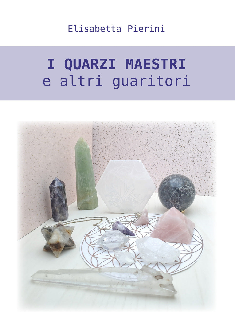 I Quarzi Maestri e Altri Guaritori - Pierini, Elisabetta