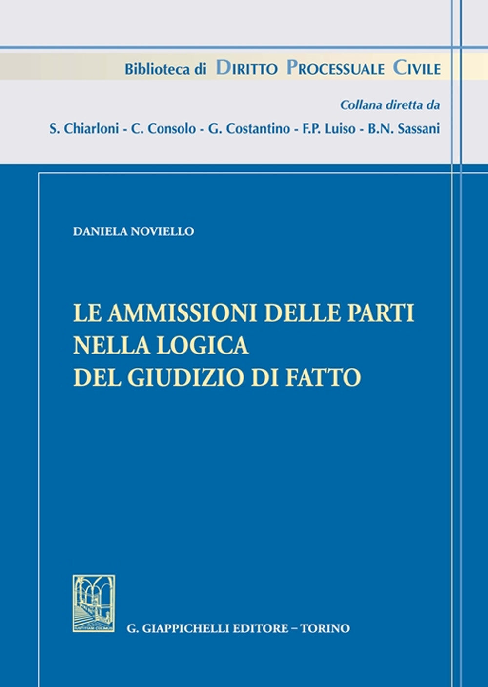 Le Ammissioni Delle Parti Nella Logica Del Giudizio Di Fatto - Noviello, Daniela