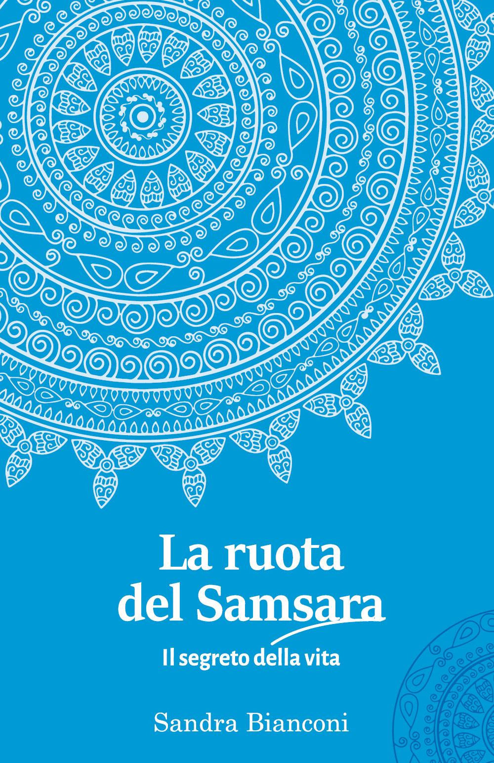 La Ruota Del Samsara. Il Segreto Della Vita - Bianconi, Sandra