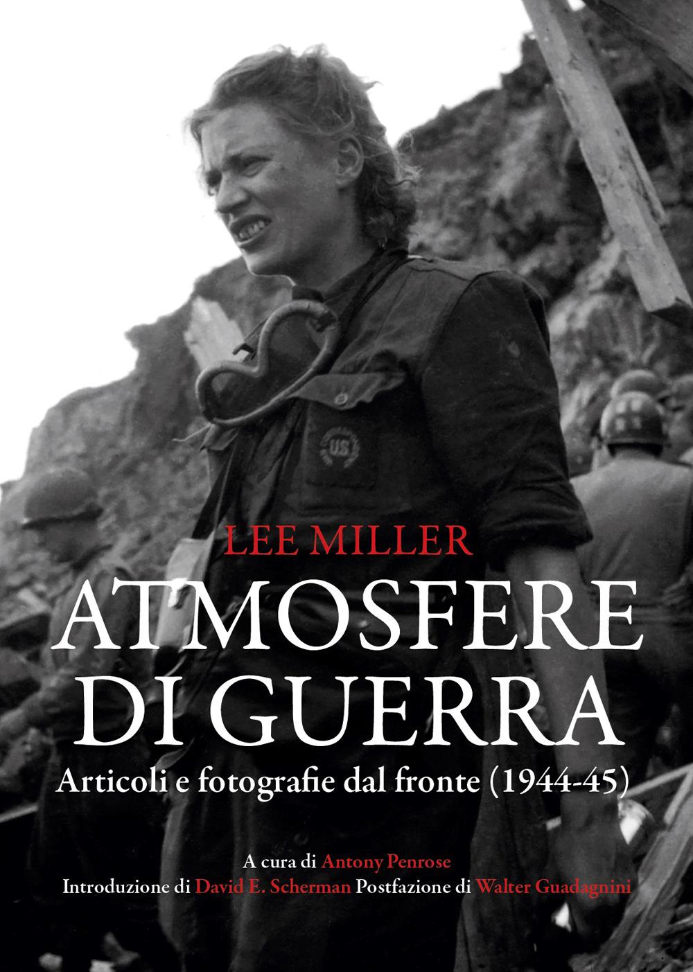 Atmosfere Di Guerra. Articoli E Fotografie Dal Fronte (1944-45) - Miller Lee; Penrose A. (cur.)