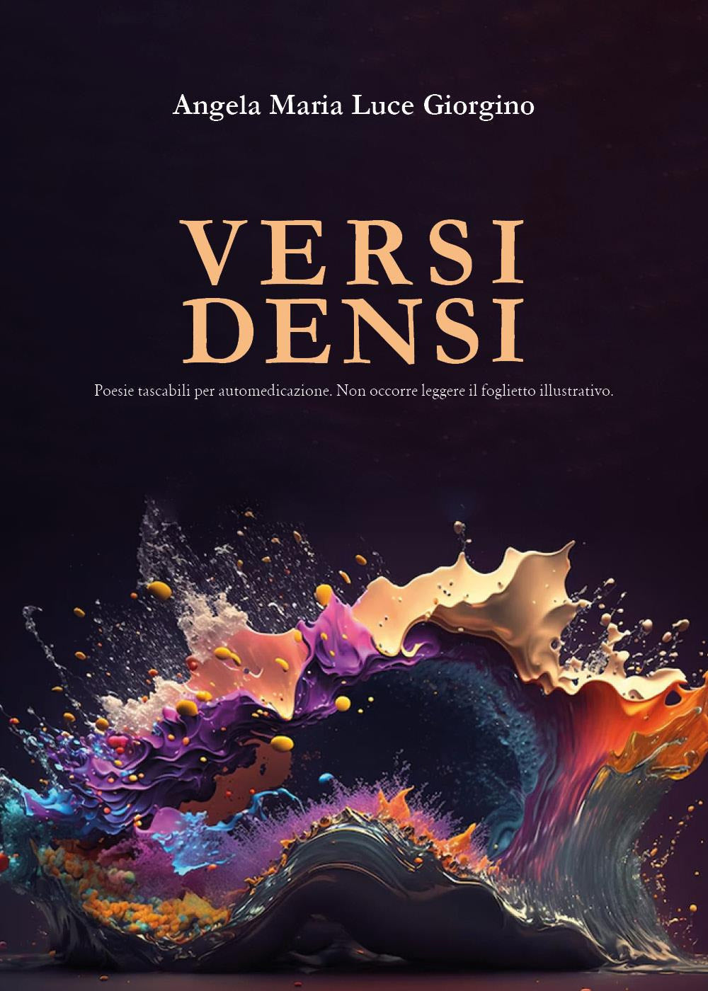 Versi Densi. Poesie Tascabili Per Automedicazione. Non Occorre Leggere Il Foglietto Illustrativo - Giorgino, Angela Maria Luce