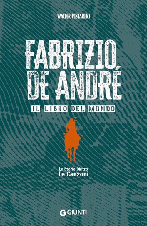 Fabrizio De Andre'. Il Libro Del Mondo. Le Storie Dietro Le Canzoni - Pistarini Walter