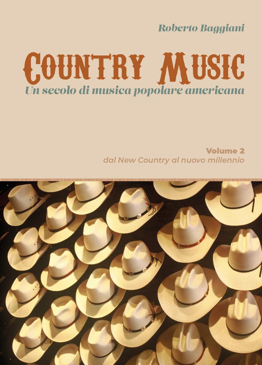 Country Music. Un Secolo Di Musica Popolare Americana. Vol. 2: Dal New Country Al Nuovo Millennio - Baggiani, Roberto