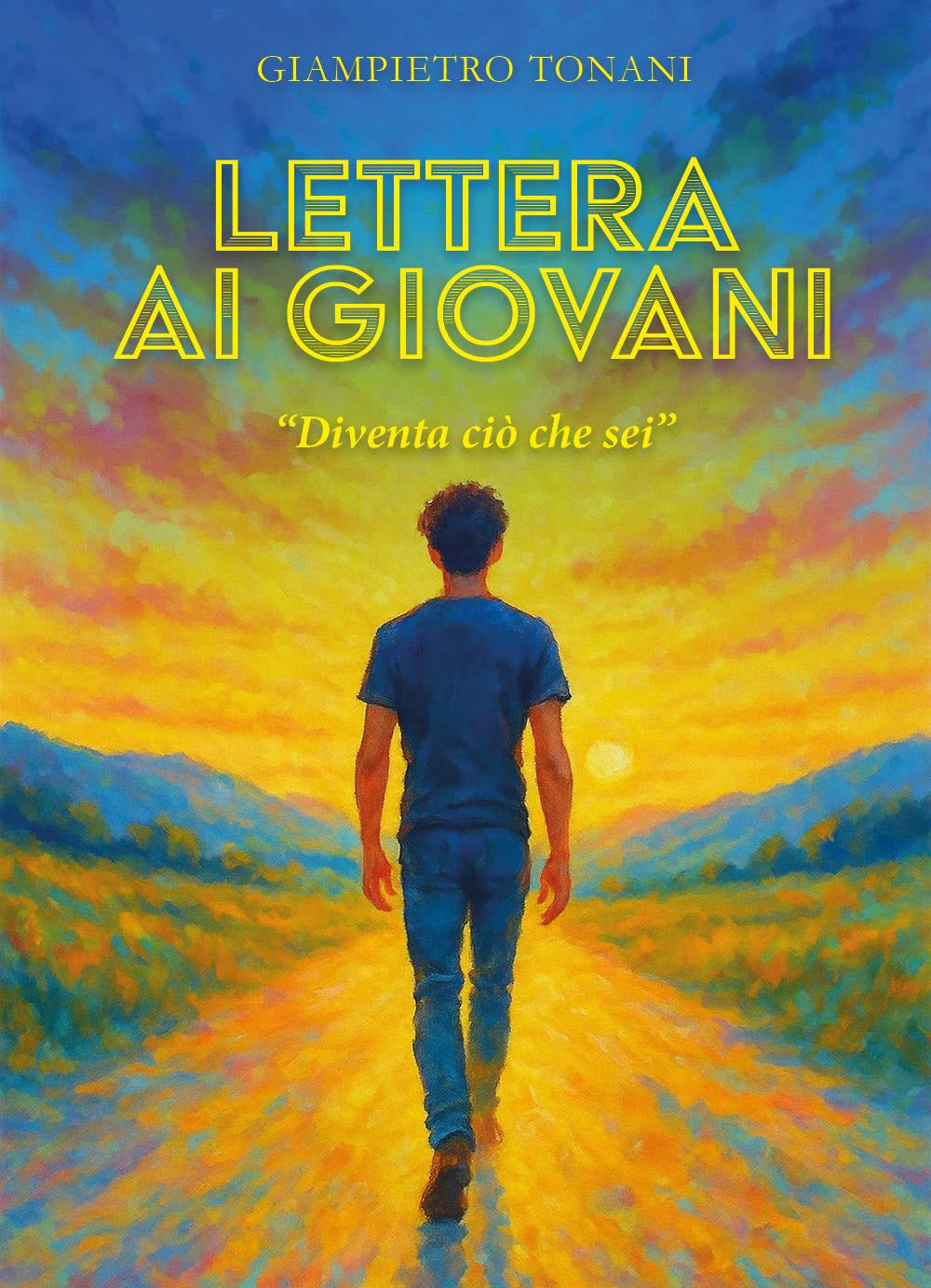 Lettera Ai Giovani. ''diventa Cio Che Sei'' - Tonani, Giampietro