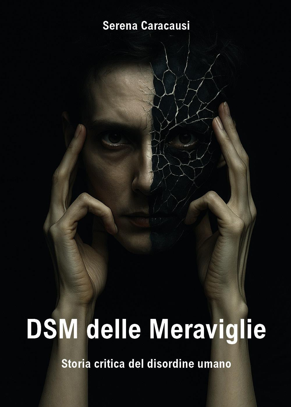 Dsm Delle Meraviglie. Storia Critica Del Disordine Umano - Caracausi, Serena