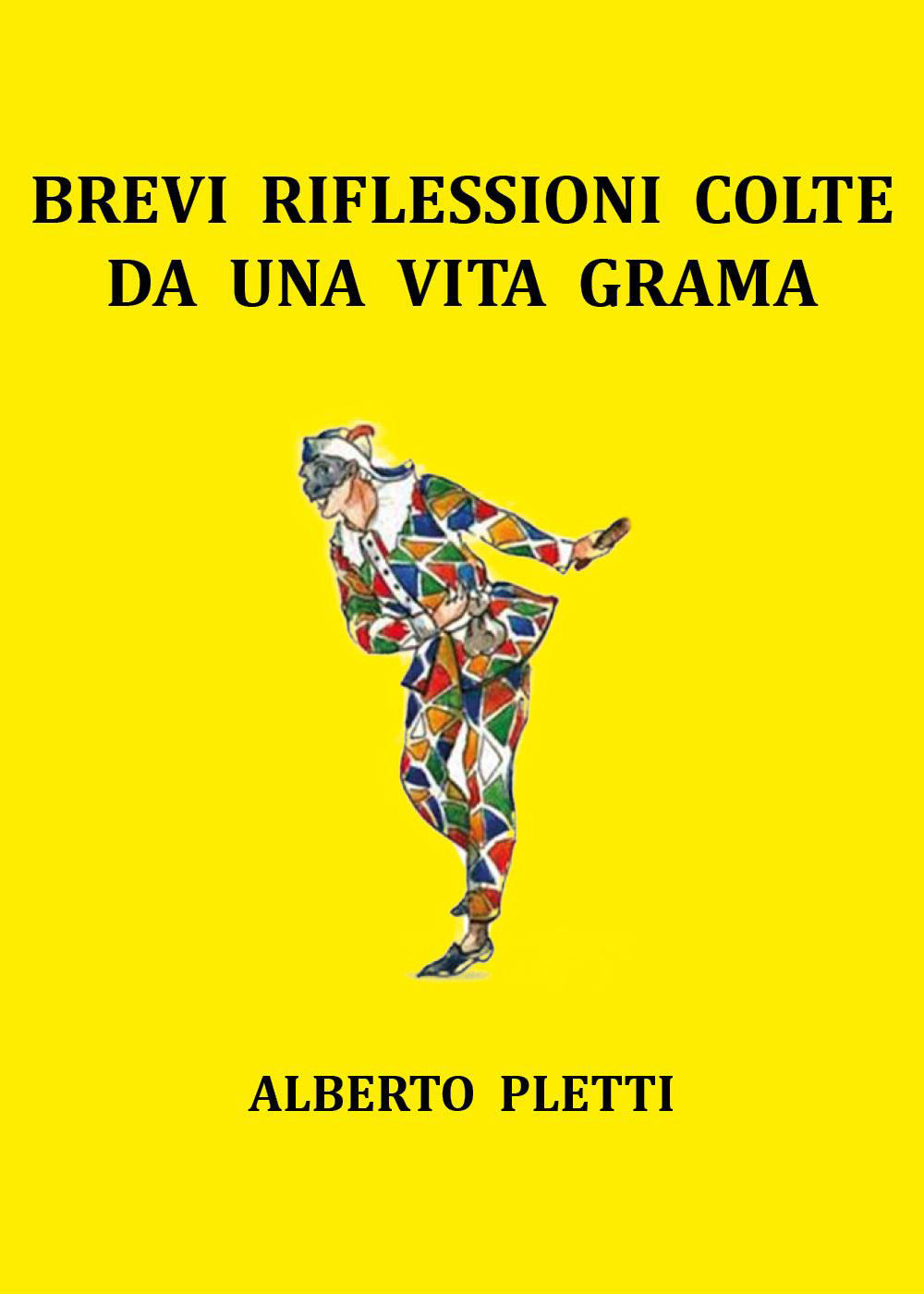 Brevi Riflessioni Colte Da Una Vita Grama - Pletti, Alberto