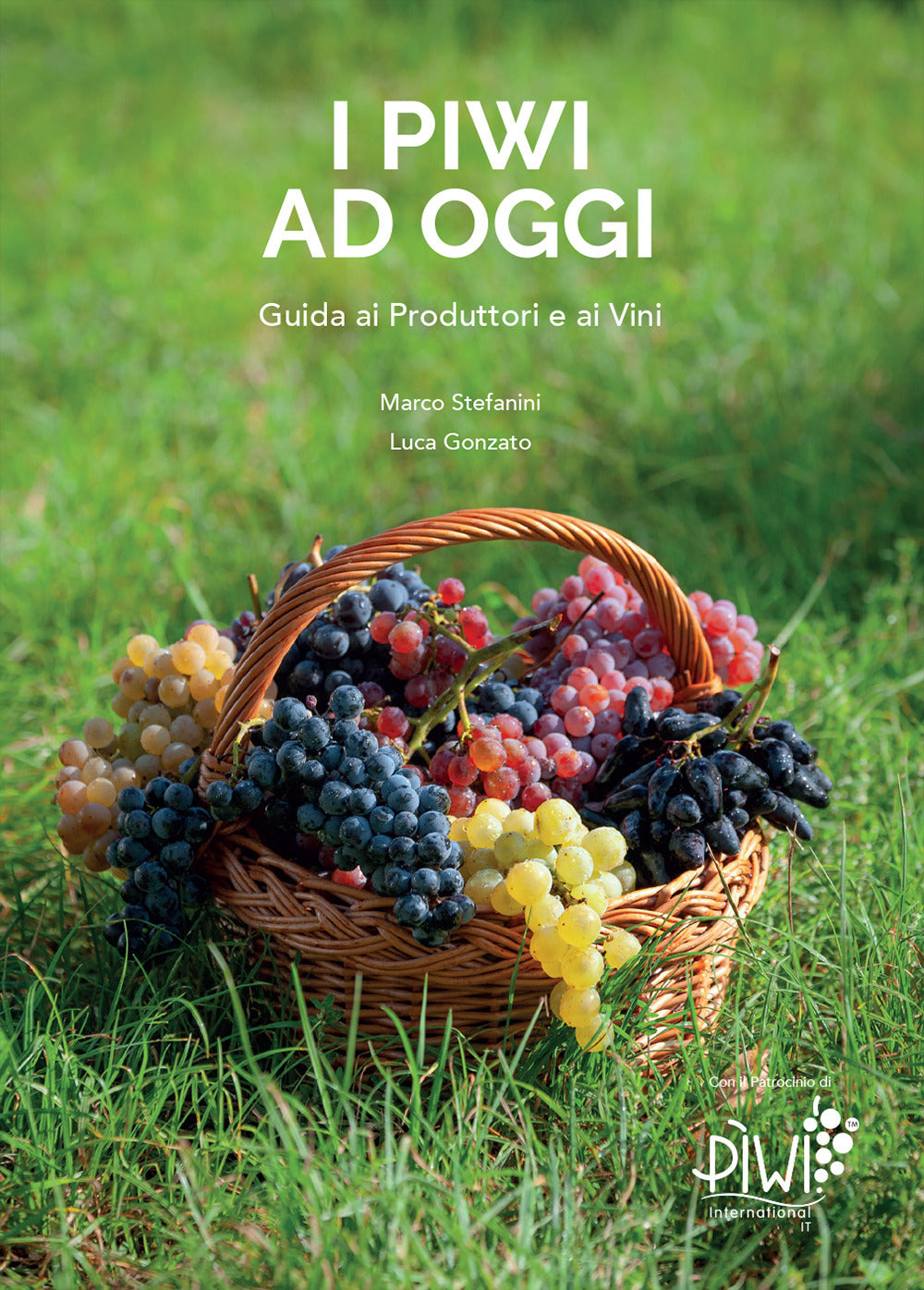 I Piwi Ad Oggi. Guida Ai Produttori e Ai Vini - Stefanini, Marco;gonzato, Luca