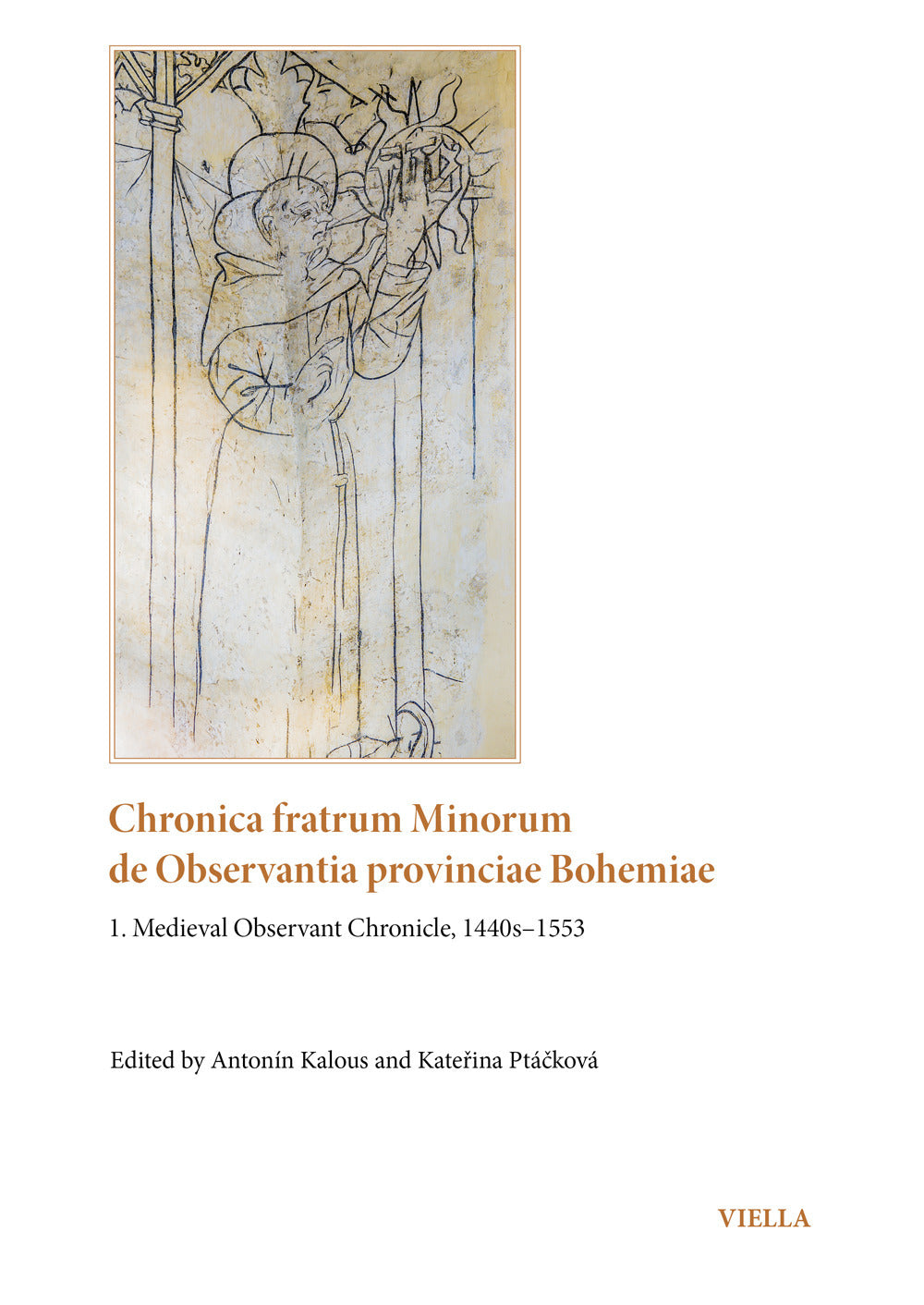 Chronica Fratrum Minorum De Observantia Provinciae Bohemiae. Vol. 1: Medieval Observant Chronicle, 1440s–1553 -